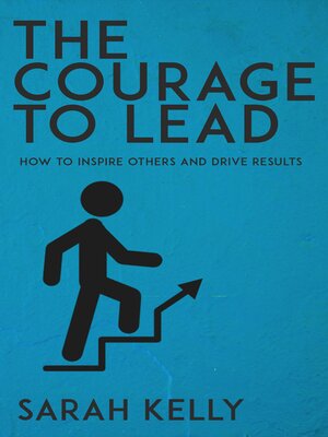 cover image of The Courage to Lead--How to Inspire Others and Drive Results